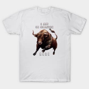 Charging Bull - I Am In Charge Here T-Shirt